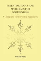 ESSENTIAL TOOLS AND MATERIALS FOR BOOKBINDING: A Complete Resource for Beginners B0DPMHR3GX Book Cover