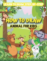 How to draw animal for kids-learn to draw step by step: Great Fun Draw 50 Animals Such As Elephants, Tigers, Dogs, deer, Cat, Fish, Birds, and Many Mo B08R7BDR1R Book Cover