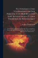 Plutonismus Und Vulkanismus in Der Periode Von 1868-1872 Und Ihre Beziehungen Zu Den Erdbeben Im Rheingebiet: Auf Grund Der Neuesten Ergebnisse Der ... Und Vulkanausbrüc... (German Edition) 1022475983 Book Cover