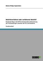 Beitrittsverfahren oder verfahrener Beitritt?: Russlands Weg in die WTO mit besonderer Betrachtung der Verhandlungen zwischen der EU und Russland. 3656135959 Book Cover