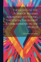 Thoughts in the Form of Maxims Addressed to Young Ladies on Their First Establishment in the World 1022166662 Book Cover