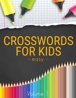 Easy Crosswords For Kids (Volume 1): Easy Crossword to Entertain Your Brain for Kids Intermediate Level  Ages 4-8 B086CDMRQW Book Cover