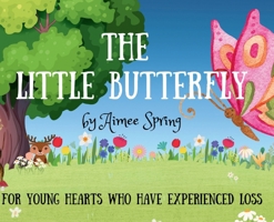 The Little Butterfly: For Young Hearts Who Have Experienced Loss B0CLTH5NVY Book Cover