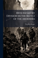 84th Infantry Division in the Battle of the Ardennes 1025143299 Book Cover