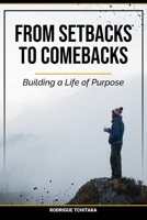 From Setbacks To Comebacks: Building a Life of Purpose B0F27X8D2K Book Cover