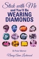 Stick with Me and You'll Be Wearing Diamonds: Bi-Polar Memoir 1524590878 Book Cover