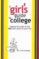 A Girl's Guide to College: Making the Most of the Best Four Years of Your Life 1587860120 Book Cover