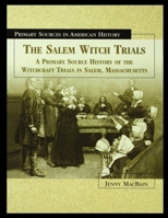 The Salem Witch Trials: A Primary Source History of the Witchcraft Trials in Salem, Massachusetts (Primary Sources in American History) 1435889363 Book Cover