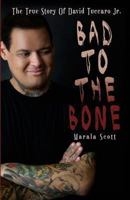 Bad To The Bone:The True Story Of David Tuccaro Jr. 0982026889 Book Cover
