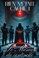 Rien n'était caché 1 : Le Manuel du Sentinelle (French Edition) B0F7HZDF7B Book Cover