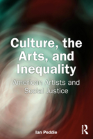 Culture, the Arts, and Inequality: American Artists and Social Justice 1032441399 Book Cover