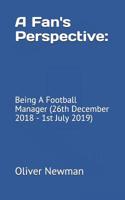 A Fan's Perspective: Being A Football Manager (26th December 2018 - 1st July 2019) 1096770857 Book Cover