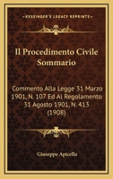Il Procedimento Civile Sommario: Commento Alla Legge 31 Marzo 1901, N. 107 Ed Al Regolamento 31 Agosto 1901, N. 413 (1908) 1161206205 Book Cover