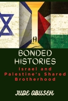 Bonded Histories: Israel and Palestine's Shared Brotherhood B0CLTGPHXH Book Cover