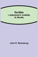 The Bible: I. Authenticity. II. Credibility. III. Morality 9354843980 Book Cover