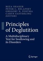 Principles of Deglutition: A Multidisciplinary Text for Swallowing and its Disorders 1493940627 Book Cover