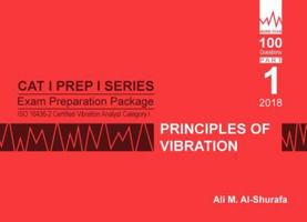 Exam Preparation Package for ISO 18436-2 Certified Vibration Analyst Category I: Principles of Vibration: Cat I Prep I Part 1 (CAT I PREP I SERIES Practice Tests) (Volume 1) 1644150069 Book Cover
