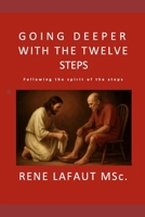 Going Deeper with the Twelve Steps: Following the Spirit of the Steps 1978329474 Book Cover
