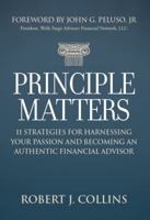 Principle Matters: 11 Strategies for Harnessing Your Passion and Becoming an Authentic Financial Advisor 1936961083 Book Cover