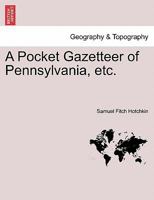 A Pocket Gazetteer of Pennsylvania, etc. 1241334641 Book Cover