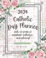 2024 Catholic Day Planner: with 52 weeks of scripture, reflection, and coloring! B0CJL3K9YK Book Cover