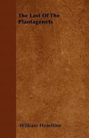 The Last of the Plantagenets, an Historical Romance [By W. Heseltine]. 1347351620 Book Cover