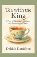 Tea with the King: A Year of Sipping Scripture and Savoring Stillness B0FCMYFHYC Book Cover