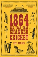 1864: The Year That Changed Cricket 1399435078 Book Cover
