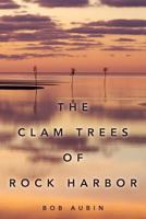 The Clam Trees of Rock Harbor 1508590516 Book Cover