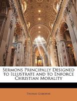 Sermons: Principally Designed to Illustrate and to Enforce Christian Morality (Classic Reprint) 1379234913 Book Cover