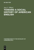 Toward a Social History of American English (Contributions to the Sociology of Language) 3110105845 Book Cover