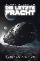 Die letzte Fracht: Science Fiction (German Edition) B0DPMR65MS Book Cover