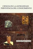 Ciencia en la antigüedad: Pervivencia y aprovechamiento. 1291719458 Book Cover
