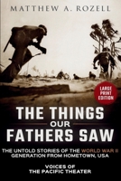 VOICES OF THE PACIFIC-Large Print Edition: The Things Our Fathers Saw-The Untold Stories of the World War II Generation-Volume I (MATTHEW ROZELL BOOKS-LARGE PRINT EDITIONS) 1948155443 Book Cover