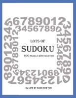 Lots of SUDOKU: Activity book game, Paper & Pencil games brain training, Sudoku easy to hard, 600 puzzles with solutions. B0873VK4W6 Book Cover
