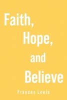 Faith, Hope and Believe B0C2JPRK66 Book Cover