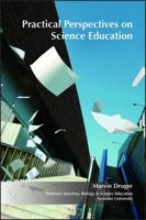 Practical Perspectives on Science Education; A Useful Compilation of Articles on Science Education-Based Upon 55 Years of Teaching Experience-That Offers Numerous Proven Teaching Tips That Will Be... 0891181741 Book Cover