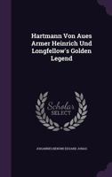 Hartmann Von Aues Armer Heinrich Und Longfellow's Golden Legend 1356991211 Book Cover
