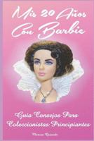 Mis 20 Años con Barbie: Guía Consejos para Coleccionistas Principiantes 1798811375 Book Cover