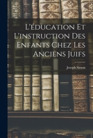 L'éducation et L'instruction des Enfants Chez les Anciens Juifs 1018284834 Book Cover