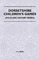 Dorsetshire Children's Games (Folklore History Series) 1445521091 Book Cover