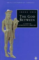 The God Between: A Study of Astrological Mercury (Contemporary Astrology) 0140195041 Book Cover