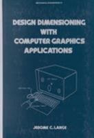 Design Dimensioning with Computer Graphics Applications (Mechanical Engineering (Marcell Dekker)) 0824771192 Book Cover