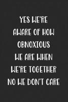 Yes We're Aware Of How Obnoxious We Are When We're Together No We Don't Care: Blank Lined Best Friend Journal For Women 1702205517 Book Cover