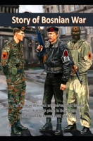 Bosnian War: The Bosnian War was an international armed conflict that took place in Bosnia and Herzegovina between 1992 and 1995. B096LS1R65 Book Cover