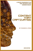 Content that Captivates: A Proven Framework to Go Viral and Build a Loyal Audience Online B0FSKG1MZ7 Book Cover