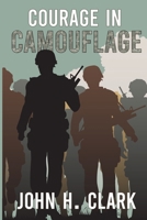 Courage in Camouflage: A collection of true stories told by some of the country’s finest military combat veterans B096TJP5M3 Book Cover