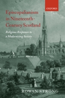 Episcopalianism in Nineteenth-Century Scotland: Religious Responses to a Modernizing Society 0199249229 Book Cover