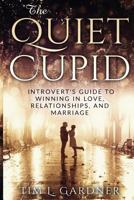 The Quiet Cupid: An Introvert's Guide to Winning in Love, Relationships, and Marriage 0998793612 Book Cover
