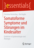Somatoforme Symptome und Störungen im Kindesalter: Einblicke in Epidemiologie und Ätiologie (essentials) (German Edition) 3662686147 Book Cover